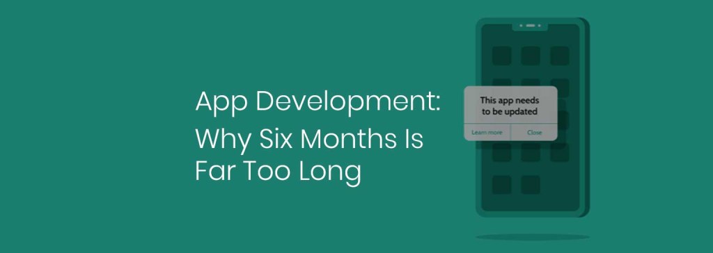 Picture of: App Development:Why Six Months Is Far Too Long – Digital